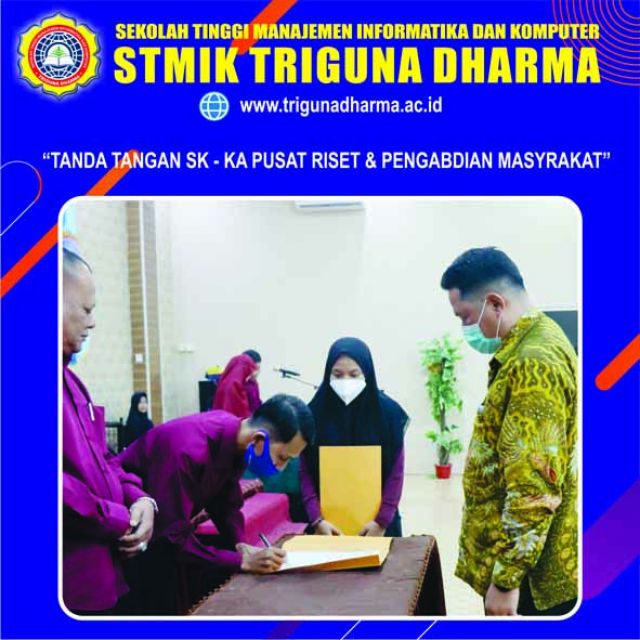 PENANDATANGANAN SK-KA PUSAT RISET & PENGABDIAN MASYARAKAT STMIK TRIGUNA DHARMA PERIODE 2021