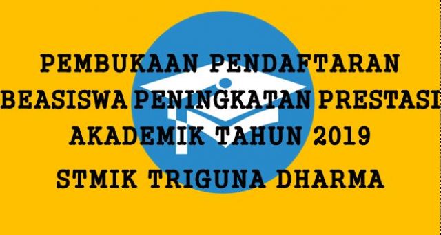 Pembukaan pendaftaran beasiswa Peningkatan Prestasi Akademik Tahun 2019 STMIK Triguna Dharma